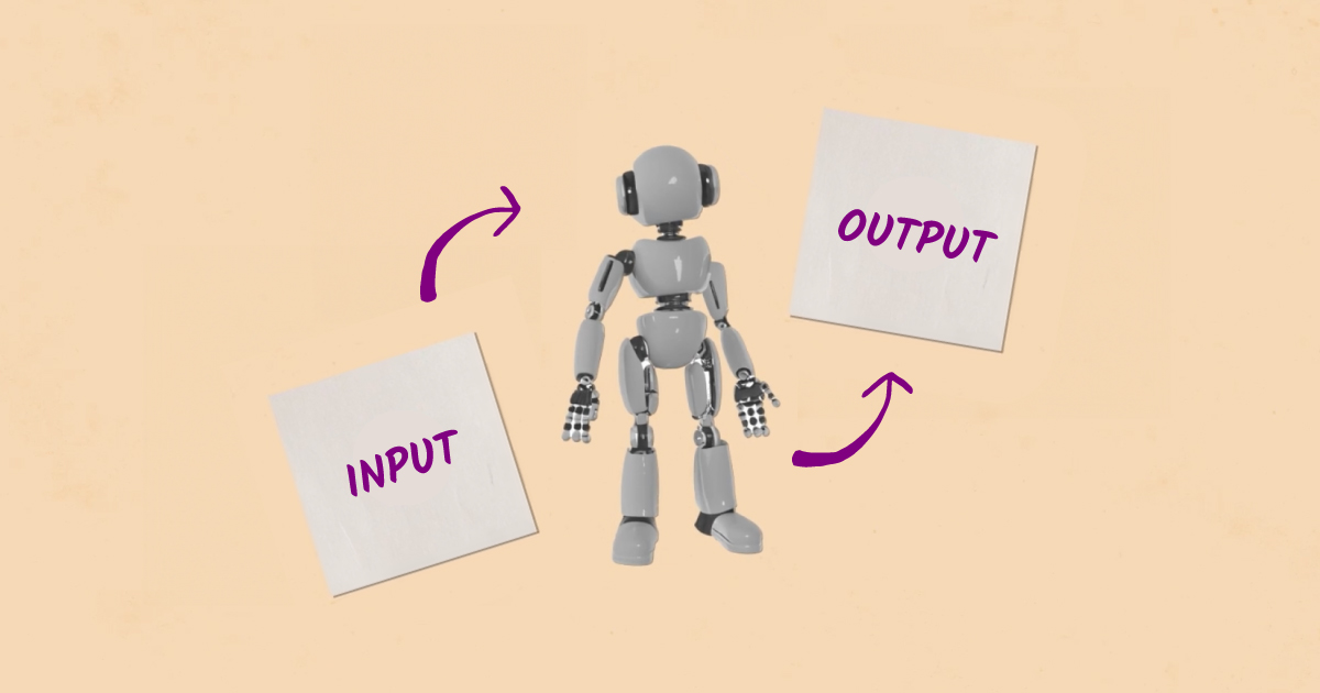 A robot is featured between to signs. The sign on the left says "input" with an arrow point from the sign toward the robot, and the sign on the right says, "output" with an arrow point from the robot to the sign.